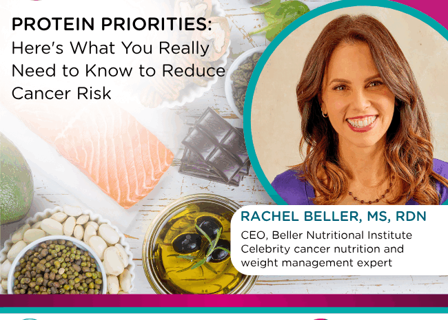 Protein Priorities: Here’s what you really need to know to reduce cancer risk